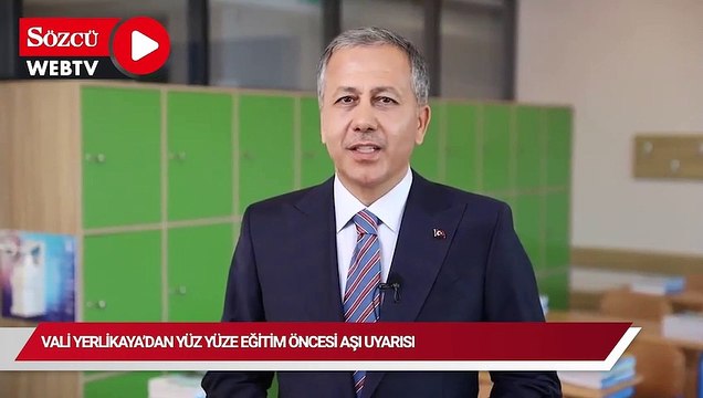 Vali Yerlikaya'dan yüz yüze eğitim öncesi aşı uyarısı