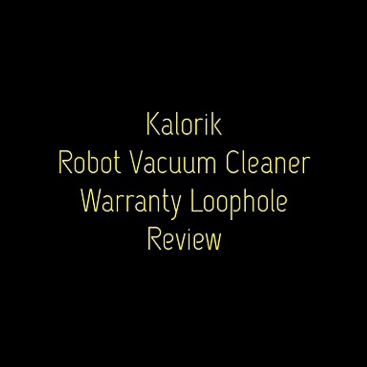 Review Kaloreric Kalorik Robot Vacuum Cleaner Warranty Loophole Review