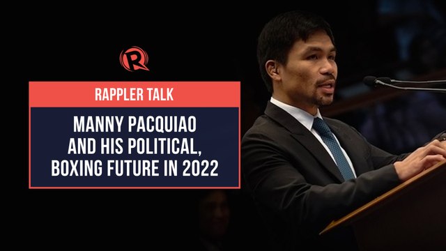 Rappler Talk: Manny Pacquiao and his political, boxing future in 2022