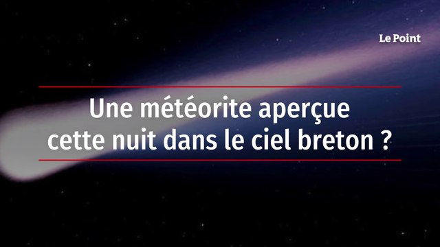 Une météorite aperçue cette nuit dans le ciel breton ?