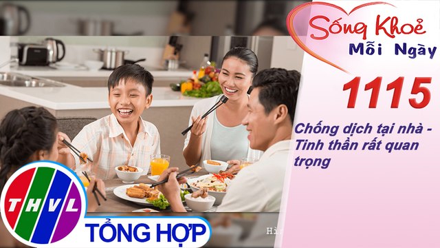 Chống dịch tại nhà - Tinh thần rất quan trọng ​​| Sống khỏe mỗi ngày - Kỳ 1115
