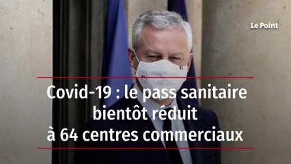 Covid-19 : le pass sanitaire bientôt réduit à 64 centres commerciaux
