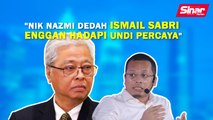 SINAR PM: Nik Nazmi dedah Ismail Sabri enggan hadapi undi percaya