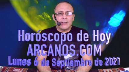 HOROSCOPO DE HOY de ARCANOS.COM - Lunes 6 de Septiembre de 2021
