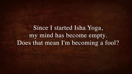 Am I Becoming a Fool by Sadhguru