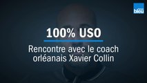 100% USO - Rencontre avec le coach orléanais Xavier Collin