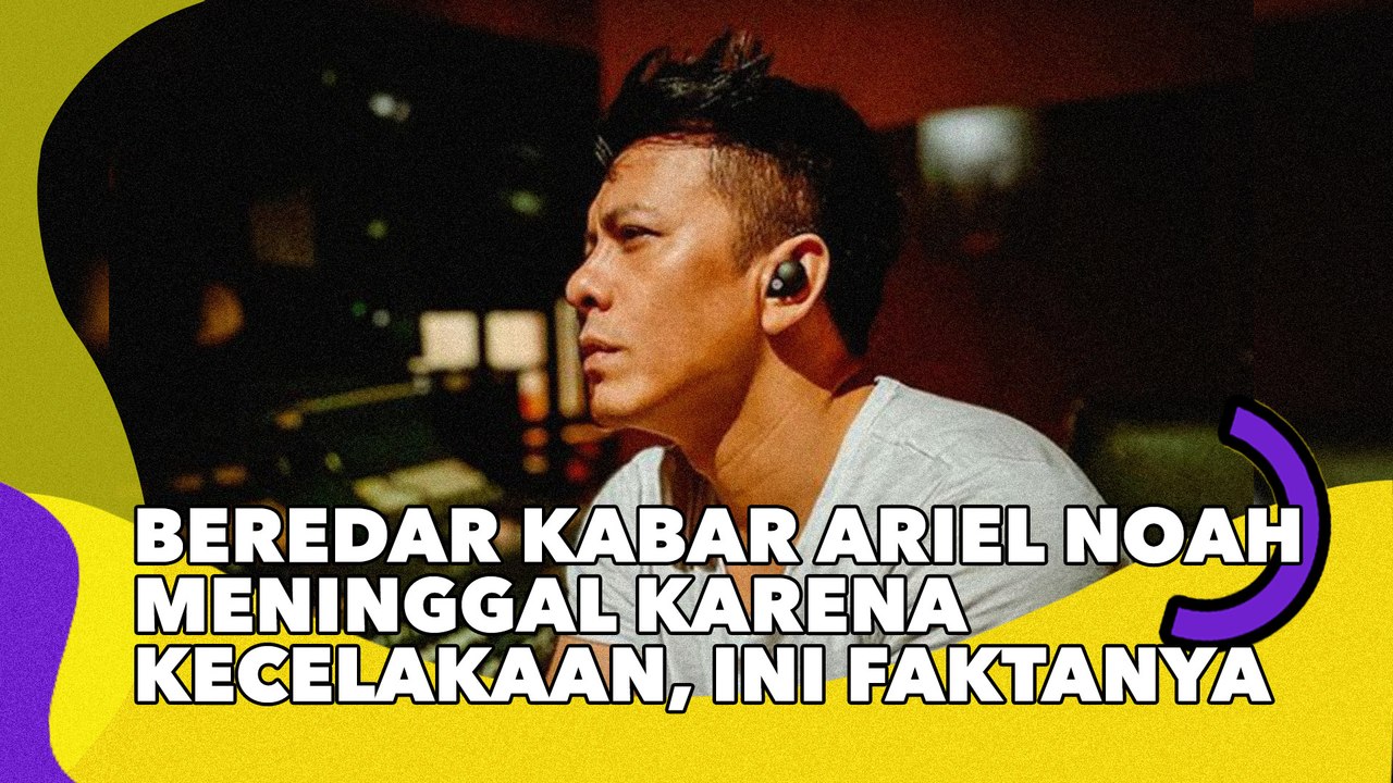 Cek Fakta Beredar Kabar Ariel NOAH Meninggal karena Kecelakaan, Benarkah?
