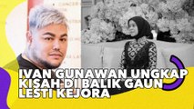 Ivan Gunawan Ungkap Kisah di Balik Gaun Lesti Kejora Dibuat dalam 3 Hari!