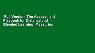 Full Version  The Assessment Playbook for Distance and Blended Learning: Measuring Student