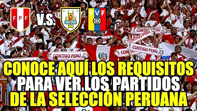 SELECCIÓN PERUANA: TRES REQUISITOS A CUMPLIR PARA VER LOS PARTIDOS CONTRA URUGUAY Y VENEZUELA
