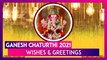 Ganesh Chaturthi 2021 Wishes & Greetings: WhatsApp Messages and Images To Send During Ganeshotsav