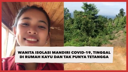 Wanita Isolasi Mandiri Covid-19, Tinggal di Rumah Kayu dan Tak Punya Tetangga