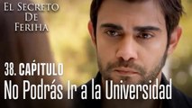 No podrás ir a la universidad - El Secreto De Feriha Capítulo 38 En Español