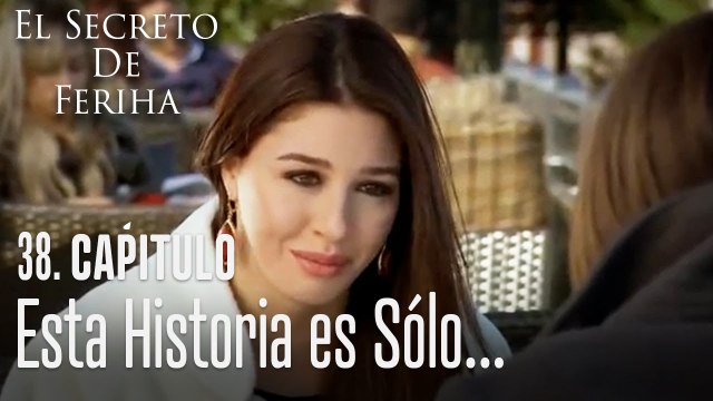 Esta historia es sólo entre tu y yo - El Secreto De Feriha Capítulo 38 En Español