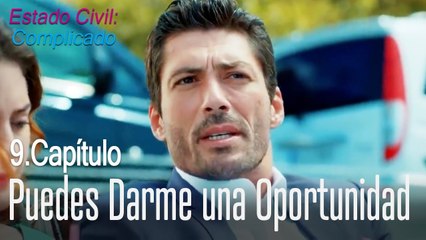 Puedes darme una oportunidad - Estado Civil: Complicado Capítulo 9