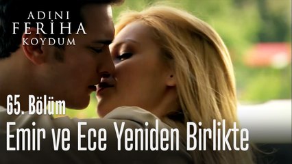Emir ve Ece yeniden bir arada - Adını Feriha Koydum 65. Bölüm