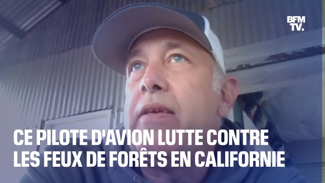 Feux de forêts: Avant la saison des feux duraient 3-4 mois, mais aujourd'hui c'est 6-7 mois Jérôme Laval, pilote français d'avion bombardier d'eau en Californie, témoigne
