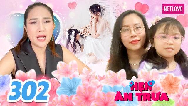 Hẹn Ăn Trưa - Tập 302: Tìm ba cho con gái, cô nàng xinh đẹp nói một câu khiến chàng trai phải suy nghĩ