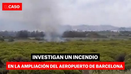 Investigan un incendio en la ampliación del aeropuerto de Barcelona