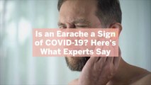 Is an Earache a Sign of COVID-19? Here's What Experts Say