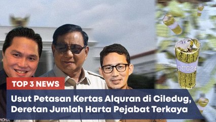 TOP 3 NEWS: Mengusut Petasan dari Kertas Alquran Hingga Deretan Pejabat Kaya Indonesia
