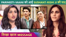 Parineeti-Vaani Get Emotional Remembering Sushant Singh Rajput, Rishi Kapoor |Share HEARTFELT Post