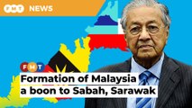 Sabah, Sarawak richer than other states after formation of Malaysia in 1963, says Dr M