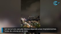 Un terremoto sacude México dejando unas impresionantes luces de colores en el cielo