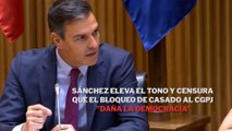 Sánchez eleva el tono y censura que el bloqueo de Casado al CGPJ 