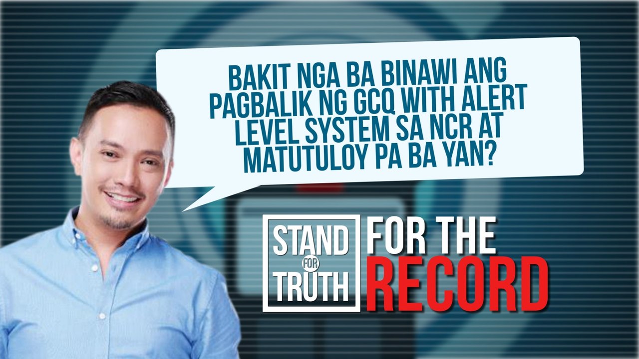 Bakit nga ba binawi ang pagbalik ng GCQ with alert level system sa NCR at matutuloy pa ba yan? | Stand for Truth