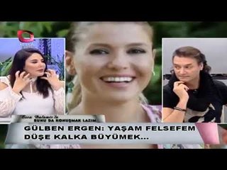 GÜLBEN ERGEN   YAŞAM FELSEFEM DÜŞE KALKA BÜYÜMEK