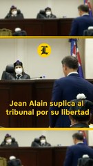 Jean Alain suplica al tribunal por su libertad y ofrece su pasaporte