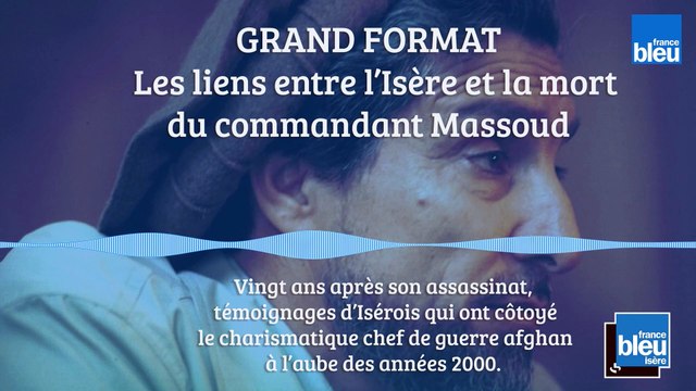 GRAND FORMAT - Les liens entre l'Isère et la mort du commandant Massoud