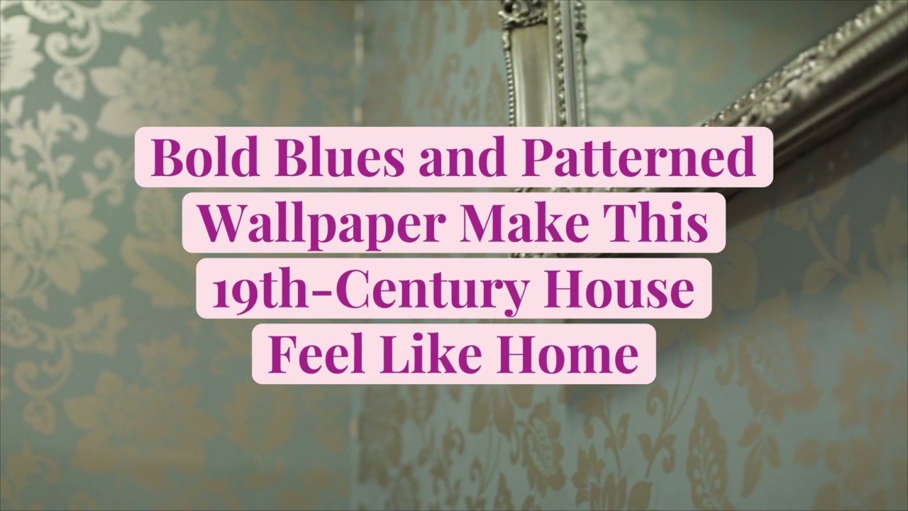 Bold Blues and Patterned Wallpaper Make This 19th-Century House Feel Like Home