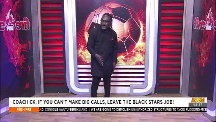Coach CK, If You Cant Make Big Calls Leave The Black Stars Job! -Fire 4 Fire on AdomTV (8-9-21)