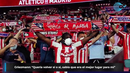 Griezmann: "Quería volver sí o sí, sabía que era el mejor lugar para mí"