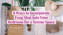 8 Ways to Incorporate Feng Shui Into Your Bedroom for a Serene Space