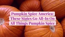 Pumpkin Spice America: These States Go All-In On All Things Pumpkin Spice