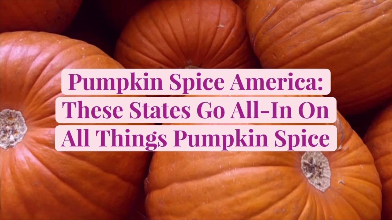Pumpkin Spice America: These States Go All-In On All Things Pumpkin Spice