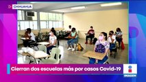 Cierran dos escuelas en Chihuahua por casos de Covid-19