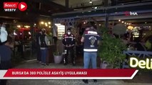 Bursa'da 300 polisin katıldığı asayiş uygulaması yapıldı