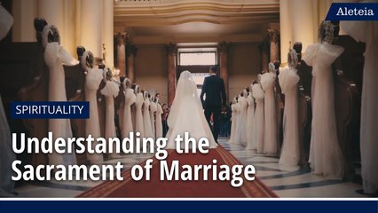 Understanding the Sacrament of Marriage