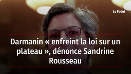 Darmanin « enfreint la loi sur un plateau », dénonce Sandrine Rousseau