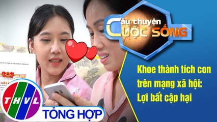 Khoe thành tích con  trên mạng xã hội: Lợi bất cập hại