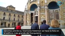 Sánchez pierde su 'memoria histórica': Se hace la foto en el edificio más grande del franquismo