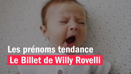 Les prénoms tendance pour 2022 - Le billet de Willy Rovelli