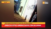 Sindicalistas amenazados con un arma