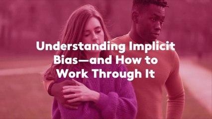 Understanding Implicit Bias—and How to Work Through It