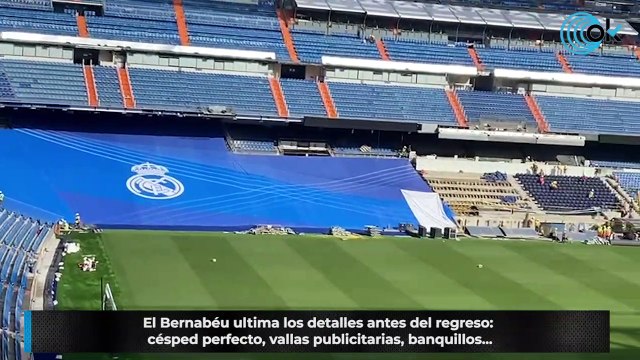 El Bernabéu ultima los detalles antes del regreso: césped perfecto, vallas publicitarias, banquillos...
