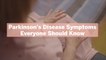 Parkinson's Disease Symptoms Everyone Should Know